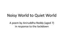 Noisy World to the Quiet World - a poem by Aniruddha Reddy